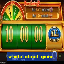 whale cloud game site oficial